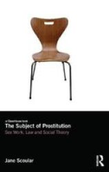 The Subject of Prostitution - Sex Work, Law and Social Theory