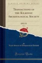 Transactions Of The Kilkenny Arch Ological Society Vol. 2 - 1852 53 Classic Reprint Paperback