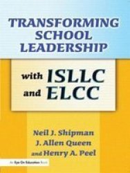 Transforming School Leadership with ISLLC and ELCC by Neil Shipman