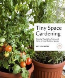 Tiny Space Gardening - Growing Vegetables Fruits And Herbs In Small Outdoor Spaces With Recipes Paperback