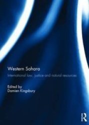 Western Sahara - International Law Justice And Natural Resources Hardcover