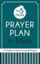 The 5-MINUTE Prayer Plan For Men - A Guide To More Focused Prayer Paperback