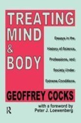 Treating Mind And Body - Essays In The History Of Science Professions And Society Under Extreme Conditions Paperback