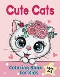 Cute Cats Coloring Book For Kids Ages 4-8 - Adorable Cartoon Cats Kittens & Caticorns Paperback