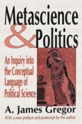 Metascience And Politics - An Inquiry Into The Conceptual Language Of Political Science Hardcover