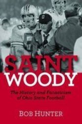 Saint Woody - The History And Fanaticism Of Ohio State Football Hardcover