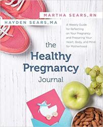 The Healthy Pregnancy Journal - A Weekly Guide For Reflecting On Your Pregnancy And Preparing Your Heart Body And Mind For Motherhood Paperback
