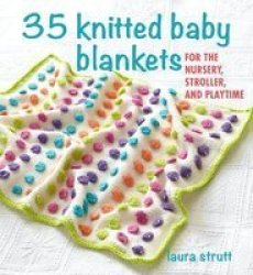 35 Knitted Baby Blankets - For The Nursery Stroller And Playtime Paperback