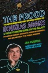 The Frood - The Authorised And Very Official History Of Douglas Adams & The Hitchhiker&#39 S Guide To The Galaxy Paperback