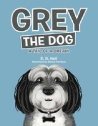 Grey The Dog - A Tail Of A Dream Hardcover