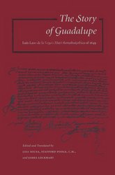 The Story of Guadalupe: Luis Laso de la Vega's Huei tlamahuiColtica of 1649 Ucla Latin American Studies, V. 84