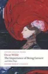 The Importance Of Being Earnest And Other Plays: Lady Windermere's Fan Salome A Woman Of No Importance An Ideal Husband The Importance Of Being Earnest Oxford World's Classics