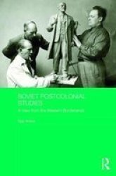 Soviet Postcolonial Studies - A View From The Western Borderlands Hardcover