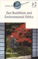 Zen Buddhism and Environmental Ethics Ashgate World Philosophies Series Ashgate World Philosophies Series
