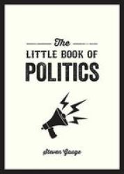 The Little Book Of Politics - A Pocket Guide To Parties Power And Participation Paperback