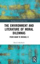 The Environment And Literature Of Moral Dilemmas - From Adam To Michael K Hardcover