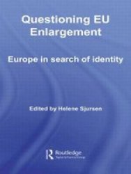 Questioning EU Enlargement: Europe in Search of Identity Routledge Studies on Democratising Europe