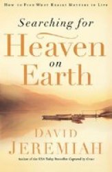 Searching For Heaven On Earth: How To Find What Really Matters In Life
