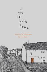 I Am Ill With Hope : Poems And Sketches By Gommie - Gommie Paperback