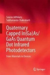 Quaternary Capped Ingaas gaas Quantum Dot Infrared Photodetectors - From Materials To Devices Hardcover 1ST Ed. 2018