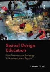 Spatial Design Education - New Directions For Pedagogy In Architecture And Beyond Paperback