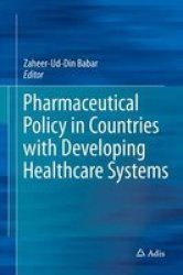 Pharmaceutical Policy In Countries With Developing Healthcare Systems Hardcover 1ST Ed. 2017
