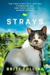 Strays: The True Story Of A Lost Cat A Homeless Man And Their Journey Across America