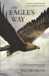 The Eagle& 39 S Way - Nature& 39 S New Frontier In A Northern Landscape Paperback