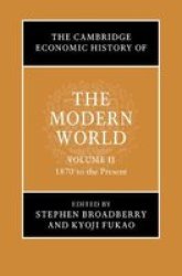 The Cambridge Economic History Of The Modern World: Volume 2 1870 To The Present Hardcover