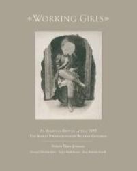 Working Girls - An American Brothel Circa 1892 - The Secret Photographs Of William Goldman Hardcover