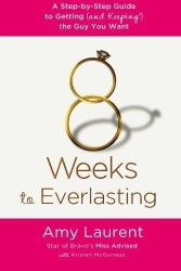 8 Weeks To Everlasting: A Step-by-step Guide To Getting And Keeping The Guy You Want