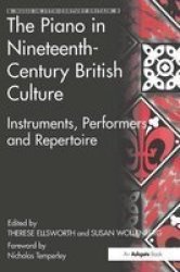 The Piano in Nineteenth-Century British Culture - Instruments, Performers and Repertoire