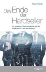 Das Ende Der Hardseller - So Verkaufen Sie Erfolgreicher Als Die Konkurrenz - Und Das Internet German Hardcover