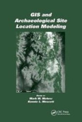 Gis And Archaeological Site Location Modeling Paperback