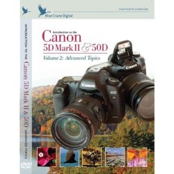 Introduction To The Canon 5D Mark II 50D Vol. 2: Advanced Topics