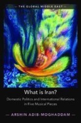 What Is Iran? - Domestic Politics And International Relations In Five Musical Pieces Hardcover