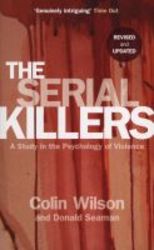 The Serial Killers - A Study In The Psychology Of Violence paperback