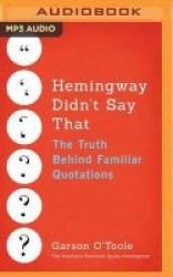 Hemingway Didn& 39 T Say That - The Truth Behind Familiar Quotations Mp3 Format Cd