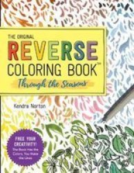 The Original Reverse Coloring Book: Through The Seasons Paperback