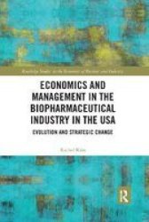 Economics And Management In The Biopharmaceutical Industry In The Usa - Evolution And Strategic Change Paperback