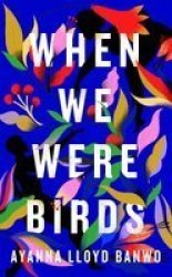 When We Were Birds Paperback