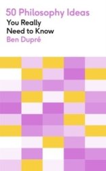 50 Philosophy Ideas You Really Need To Know - Ben Dupre Paperback