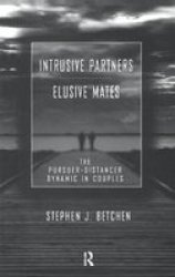 Intrusive Partners - Elusive Mates - The Pursuer-distancer Dynamic In Couples Hardcover