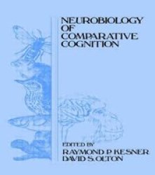 Neurobiology of Comparative Cognition Comparative Cognition and Neuroscience Series