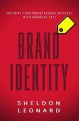 Brand Identity - Building Your Breakthrough Business With Branding Pays Paperback