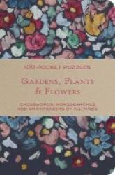 100 Pocket Puzzles: Gardens & Flowers - Crosswords Wordsearches And Brainteasers Of All Kinds Paperback