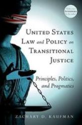 United States Law And Policy On Transitional Justice - Principles Politics And Pragmatics Paperback