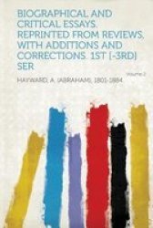 Biographical And Critical Essays. Reprinted From Reviews With Additions And Corrections. 1st [-3rd] Ser Volume 2 paperback