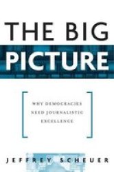 The Big Picture - Why Democracies Need Journalistic Excellence Paperback