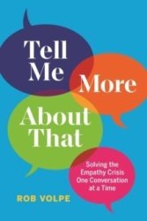Tell Me More About That - Solving The Empathy Crisis One Conversation At A Time Hardcover